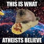 This is what atheists believe meme
