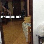 Normal Day Gets Ruined | TWITTER:; MY NORMAL DAY | image tagged in pov gun pointing | made w/ Imgflip meme maker