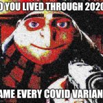 2020 | SO YOU LIVED THROUGH 2020? NAME EVERY COVID VARIANT . | image tagged in deep fried gru gun | made w/ Imgflip meme maker