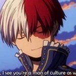 Shoto ah I see your a man is culture as well