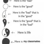 Its because yes | my classmates | image tagged in here is life,memes,yes,class,school,true | made w/ Imgflip meme maker