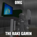 he do be gamin | OMG; THE RAKE GAMIN | image tagged in the rake gaming | made w/ Imgflip meme maker