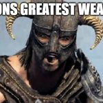 hello | DRAGONS GREATEST WEAKNESS | image tagged in skyrim | made w/ Imgflip meme maker
