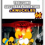 Trollsome sussy baka adventure & knuckles 64 with secret Incgot and funky Kong modes | TROLLSOME SUSSY BAKA ADVENTURE | image tagged in switch case with new funky mode | made w/ Imgflip meme maker