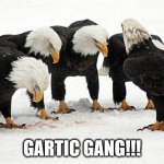 Gartic | GARTIC GANG!!! | image tagged in eagles | made w/ Imgflip meme maker