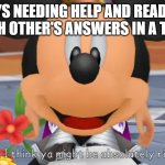 Yep, I think ya might be absolutely right. | BOYS NEEDING HELP AND READING EACH OTHER'S ANSWERS IN A TEST | image tagged in yep i think ya might be absolutely right | made w/ Imgflip meme maker