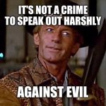 Crocodile Dundee Knife | IT'S NOT A CRIME TO SPEAK OUT HARSHLY; AGAINST EVIL | image tagged in crocodile dundee knife,corruption,evil,free speech,what if i told you | made w/ Imgflip meme maker