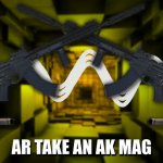 AR TAKE AN AK MAG