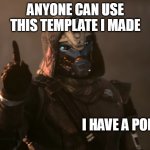Cayde-6 has a point | ANYONE CAN USE THIS TEMPLATE I MADE | image tagged in cayde-6 has a point | made w/ Imgflip meme maker