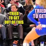 Jimmy Fallon ignores cheerleader | TRIED OUT TO GET THIS; TRIED TO GET OUT OF THIS | image tagged in jimmy fallon ignores cheerleader | made w/ Imgflip meme maker