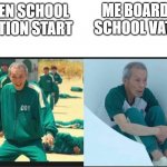 vaction | ME BOARD OF SCHOOL VATION; WHEN SCHOOL VACTION START | image tagged in squid game before after old man | made w/ Imgflip meme maker