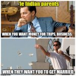 Priorities of Indian Parents | *le Indian parents; @darking2jarlie; WHEN YOU WANT MONEY FOR TRIPS, BUSINESS. WHEN THEY WANT YOU TO GET MARRIED. | image tagged in indian,india,parents,marriage,indians,money | made w/ Imgflip meme maker