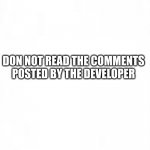 uhhhh | DON NOT READ THE COMMENTS POSTED BY THE DEVELOPER | image tagged in blank paper | made w/ Imgflip meme maker