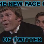 The New Face of Twitter | THE NEW FACE OF; OF TWITTER | image tagged in that feel when tfw or tfw | made w/ Imgflip meme maker