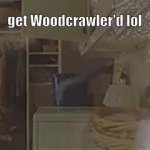 Get Woodcrawler’d Lol GIF Template