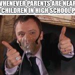just trying to use my own template | WHENEVER PARENTS ARE NEAR THEIR CHILDREN IN HIGH SCHOOL PROM: | image tagged in doctor who master thumbs up | made w/ Imgflip meme maker