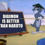 Tom and Jerry | DIGIMON IS BETTER THAN NARUTO | image tagged in tom and jerry | made w/ Imgflip meme maker