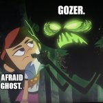 Our new Ghostbuster | GOZER. I AIN'T AFRAID OF NO GHOST. | image tagged in molly mcgee not scared | made w/ Imgflip meme maker