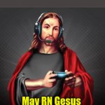 RNG | WHEN YOU PRAY FOR GOOD LOOT IN A VIDEO GAME:; May RN Gesus 
watch over you | image tagged in jesus gaming gamer,dank,christian,memes,r/dankchristianmemes | made w/ Imgflip meme maker