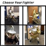 I did another | image tagged in choose your fighter | made w/ Imgflip meme maker