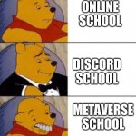 schools | ONLINE SCHOOL; DISCORD SCHOOL; METAVERSE SCHOOL | image tagged in winne the poo | made w/ Imgflip meme maker