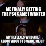 get it? i don't have an alarm clock so it's either my mom wakes me up, OR i wake up by myself | ME FINALLY GETTING THE PS4 GAME I WANTED; MY REFLEXES WHO ARE ABOUT ABOUT TO WAKE ME UP | image tagged in james franco staring at tobey maguire,alarm clock,wake up,ps4,playstation | made w/ Imgflip meme maker