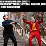 Joker and Peter Parker dancing(good quality) | MEDICINE COMMERCIAL: SIDE EFFECTS MAY INCLUDE HEART FAILURE, INTERNAL BLEEDING, AND DEATH
PEOPLE IN THE COMMERCIAL: | image tagged in joker and peter parker dancing good quality | made w/ Imgflip meme maker
