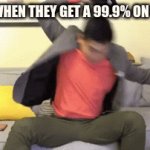 RAGE MODE ACTIVATED | NERDS WHEN THEY GET A 99.9% ON THE TEST; BS, wat Da FRicK iS thiS | image tagged in gifs,sicko mode,rage,bruhh,steven he,emotional damage | made w/ Imgflip video-to-gif maker