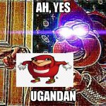 my plan to revive this old meme | AH, YES; UGANDAN | image tagged in c a r l | made w/ Imgflip meme maker