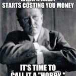 O. Henry Habit to Hobby 001 | WHEN A HABIT STARTS COSTING YOU MONEY; IT'S TIME TO CALL IT A "HOBBY." | image tagged in o henry | made w/ Imgflip meme maker