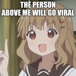 Ok | THÈ PERSON ABOVE ME WILL GO VIRAL | image tagged in the person above me | made w/ Imgflip meme maker