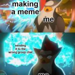 relatable? | making a meme; me; sending it to the wrong group chat; me | image tagged in surprised staraptor | made w/ Imgflip meme maker