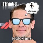 I think of... | slenders; robloxians | image tagged in i think of | made w/ Imgflip meme maker