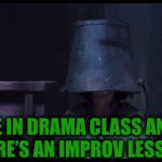 Me when drama | ME IN DRAMA CLASS AND THERE’S AN IMPROV LESSON. | image tagged in gifs,funny,lol | made w/ Imgflip video-to-gif maker