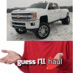 Guess I'll haul