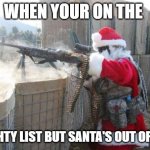 Hohoho Meme | WHEN YOUR ON THE NAUGHTY LIST BUT SANTA'S OUT OF COAL | image tagged in memes,hohoho | made w/ Imgflip meme maker