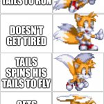 it doesn't make sense | TAILS SPINS HIS TAILS TO RUN; DOESN'T GET TIRED; TAILS SPINS HIS TAILS TO FLY; GETS TIRED | image tagged in blank comic panel 2x4,sonic the hedgehog,tails the fox | made w/ Imgflip meme maker