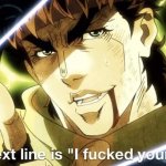 Your next line is I fucked your mom meme