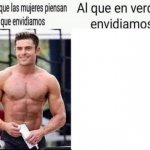El vato que las mujeres piensan que envidiamos