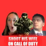 Sota Duty | SHOOT HIS WIFE ON CALL OF DUTY | image tagged in macarra y guarra | made w/ Imgflip meme maker