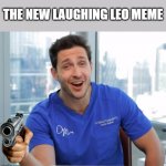 Laughing Leo but he's a doctor | THE NEW LAUGHING LEO MEME | image tagged in laughing mike,memes | made w/ Imgflip meme maker