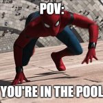 spiderman climbing | POV:; YOU'RE IN THE POOL | image tagged in spiderman climbing | made w/ Imgflip meme maker