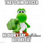 meme | THAT'S HIM OFFICER; HE DIDN'T SAY سحشةتيس
BEFORE EAT | image tagged in pointing yoshi | made w/ Imgflip meme maker