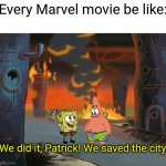 Marvel in a Nutshell | Every Marvel movie be like:; We did it, Patrick! We saved the city! | image tagged in we did it patrick we saved the city,marvel | made w/ Imgflip meme maker