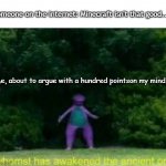 I LOVE minecraft | Someone on the internet: Minecraft isn't that good... Me, about to argue with a hundred pointson my mind: | image tagged in whomst has awakened the ancient one | made w/ Imgflip meme maker
