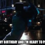 Party!! | TODAY IS MY BIRTHDAY AND I’M READY TO PARTAYYYY!!! | image tagged in gifs,birthday | made w/ Imgflip video-to-gif maker