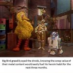 Big bird greedily eyed the droids