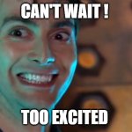 WHO | CAN'T WAIT ! TOO EXCITED | image tagged in dr who - excited | made w/ Imgflip meme maker