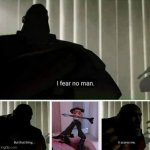 *Dies* | image tagged in i fear no man | made w/ Imgflip meme maker