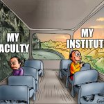 two side of a school bus | MY FACULTY; MY INSTITUTE | image tagged in two side of a school bus | made w/ Imgflip meme maker